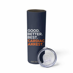Good Better Best Cardiac Arrest Skinny Tumbler Funny Heart-Stopping Game Day Sport Fans TS02 Print Your Wear