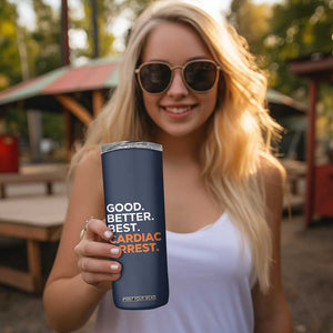 Good Better Best Cardiac Arrest Skinny Tumbler Funny Heart-Stopping Game Day Sport Fans TS02 Print Your Wear