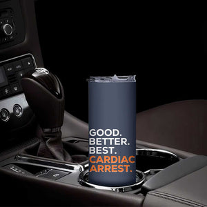 Good Better Best Cardiac Arrest Skinny Tumbler Funny Heart-Stopping Game Day Sport Fans TS02 Print Your Wear