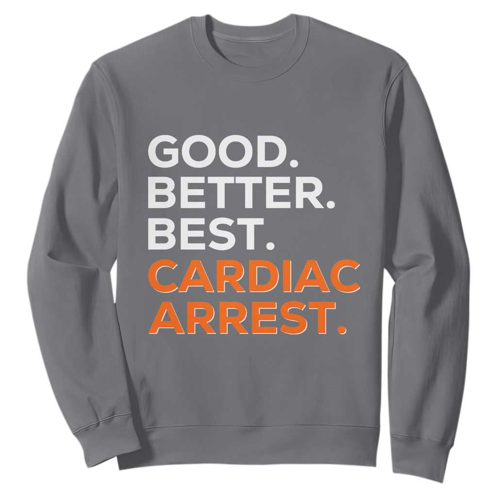 Good Better Best Cardiac Arrest Sweatshirt Funny Heart-Stopping Game Day Sport Fans TS02 Charcoal Print Your Wear