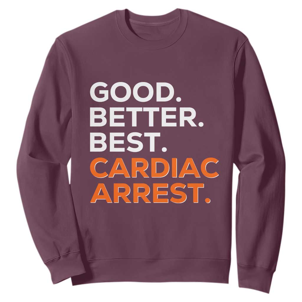 Good Better Best Cardiac Arrest Sweatshirt Funny Heart-Stopping Game Day Sport Fans TS02 Maroon Print Your Wear