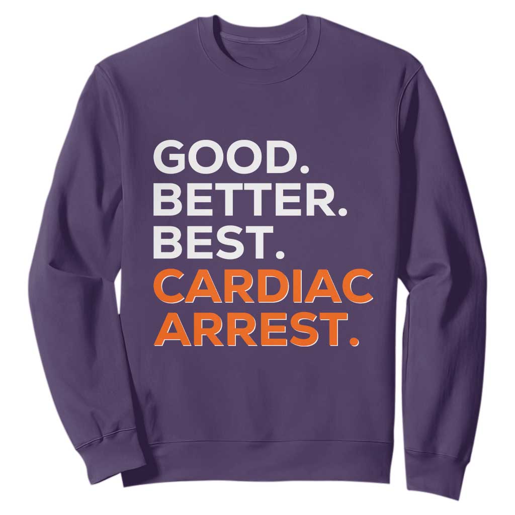 Good Better Best Cardiac Arrest Sweatshirt Funny Heart-Stopping Game Day Sport Fans TS02 Purple Print Your Wear