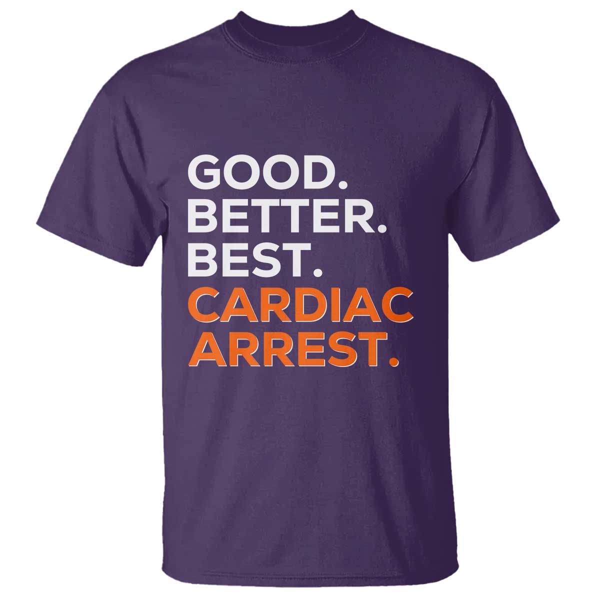 Good Better Best Cardiac Arrest T Shirt Funny Heart-Stopping Game Day Sport Fans TS02 Purple Print Your Wear