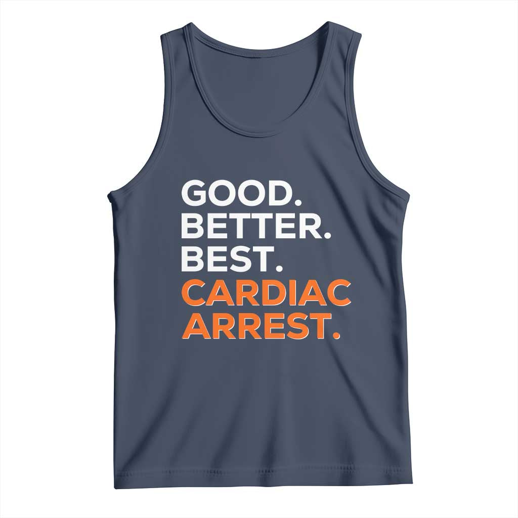 Good Better Best Cardiac Arrest Tank Top Funny Heart-Stopping Game Day Sport Fans TS02 Navy Print Your Wear