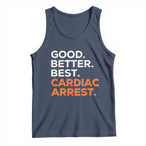 Good Better Best Cardiac Arrest Tank Top Funny Heart-Stopping Game Day Sport Fans TS02 Navy Print Your Wear