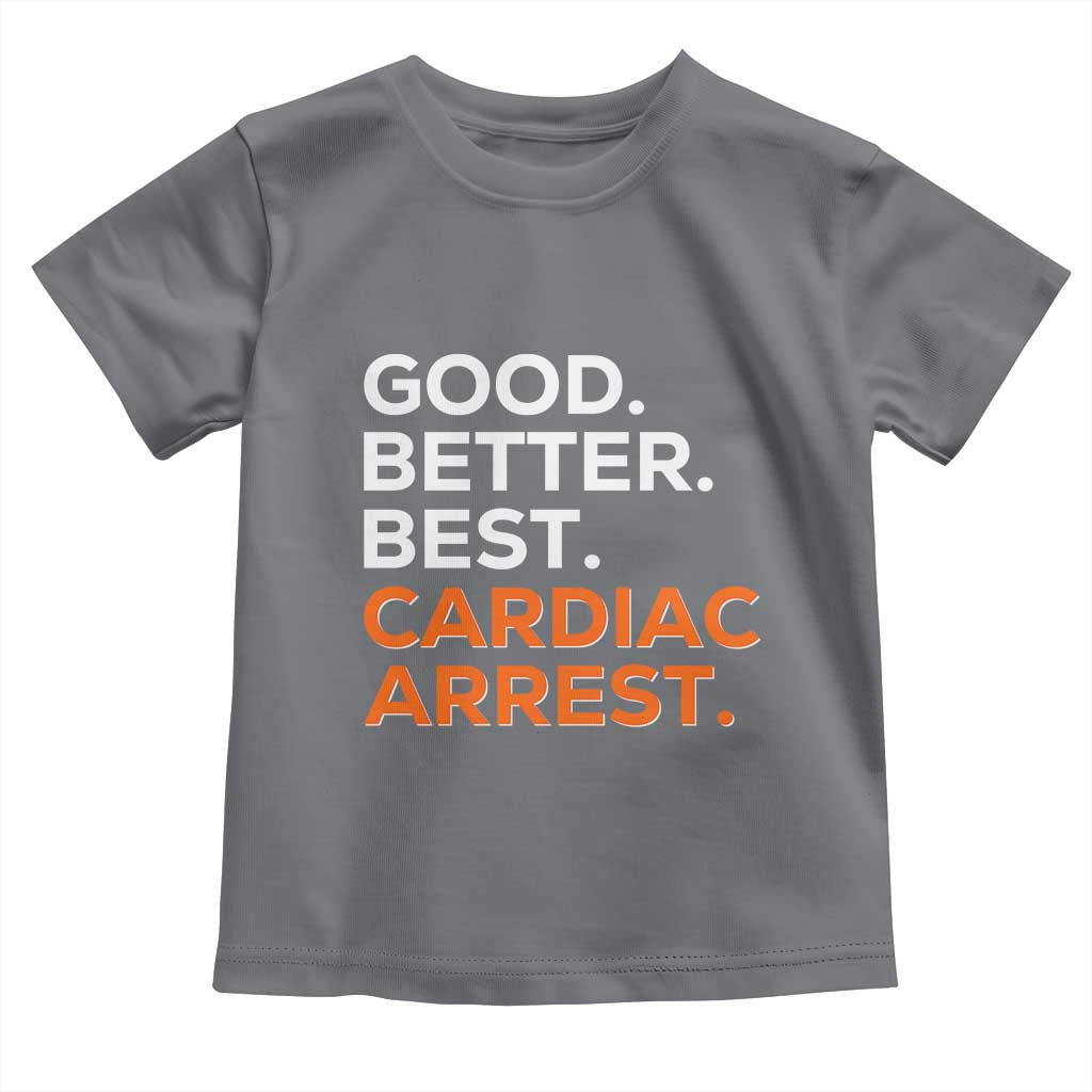 Good Better Best Cardiac Arrest Toddler T Shirt Funny Heart-Stopping Game Day Sport Fans TS02 Charcoal Print Your Wear