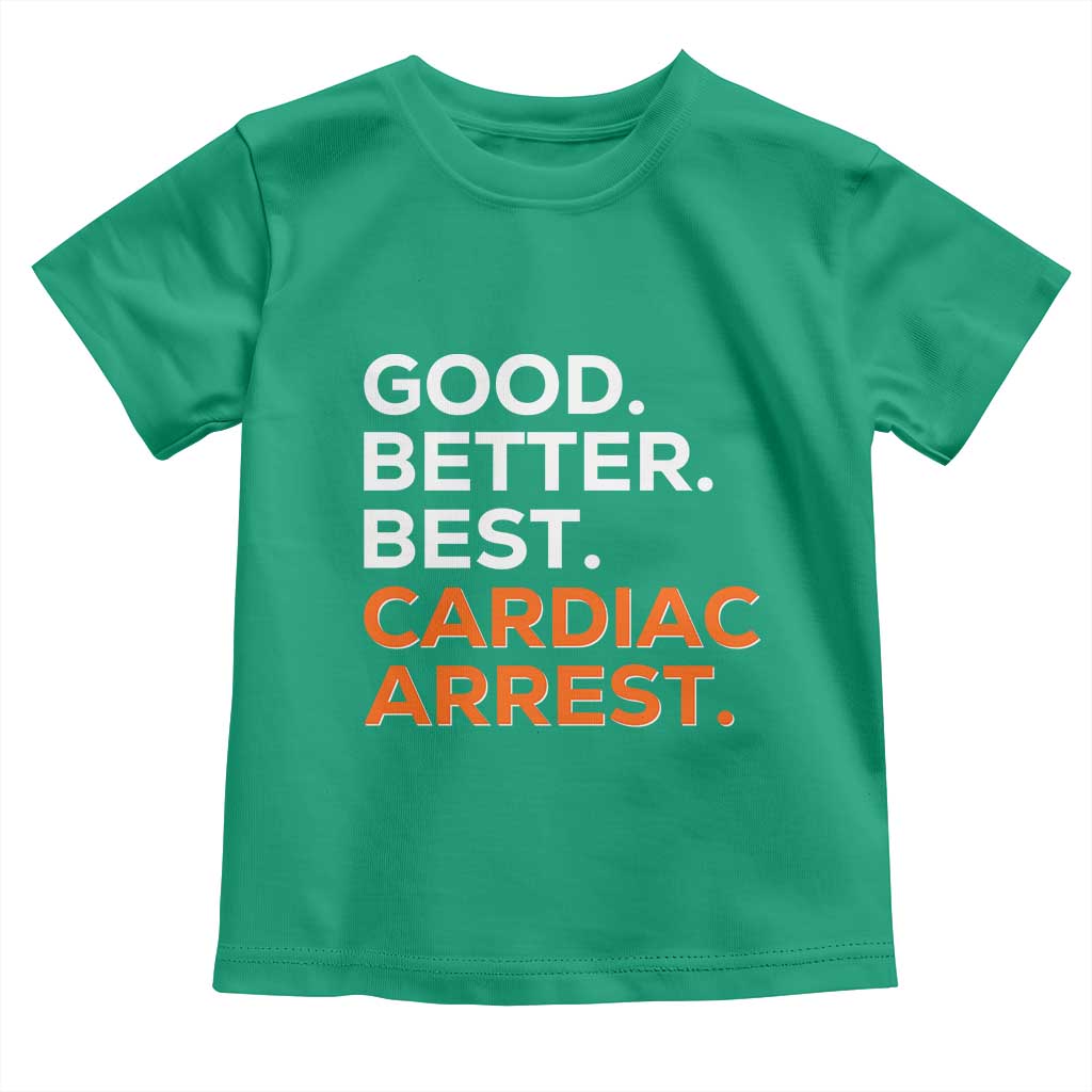 Good Better Best Cardiac Arrest Toddler T Shirt Funny Heart-Stopping Game Day Sport Fans TS02 Irish Green Print Your Wear
