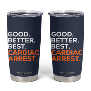 Good Better Best Cardiac Arrest Tumbler Cup Funny Heart-Stopping Game Day Sport Fans TS02 Navy Print Your Wear