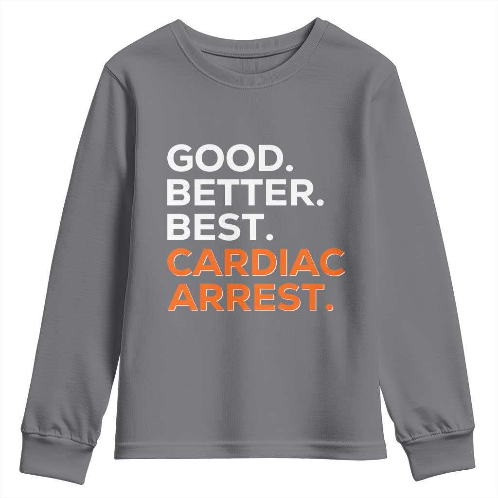 Good Better Best Cardiac Arrest Youth Sweatshirt Funny Heart-Stopping Game Day Sport Fans TS02 Charcoal Print Your Wear