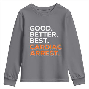 Good Better Best Cardiac Arrest Youth Sweatshirt Funny Heart-Stopping Game Day Sport Fans TS02 Charcoal Print Your Wear