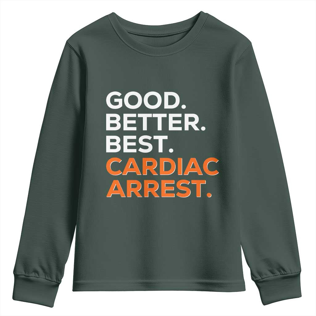 Good Better Best Cardiac Arrest Youth Sweatshirt Funny Heart-Stopping Game Day Sport Fans TS02 Dark Forest Green Print Your Wear
