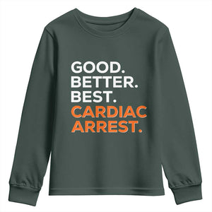 Good Better Best Cardiac Arrest Youth Sweatshirt Funny Heart-Stopping Game Day Sport Fans TS02 Dark Forest Green Print Your Wear