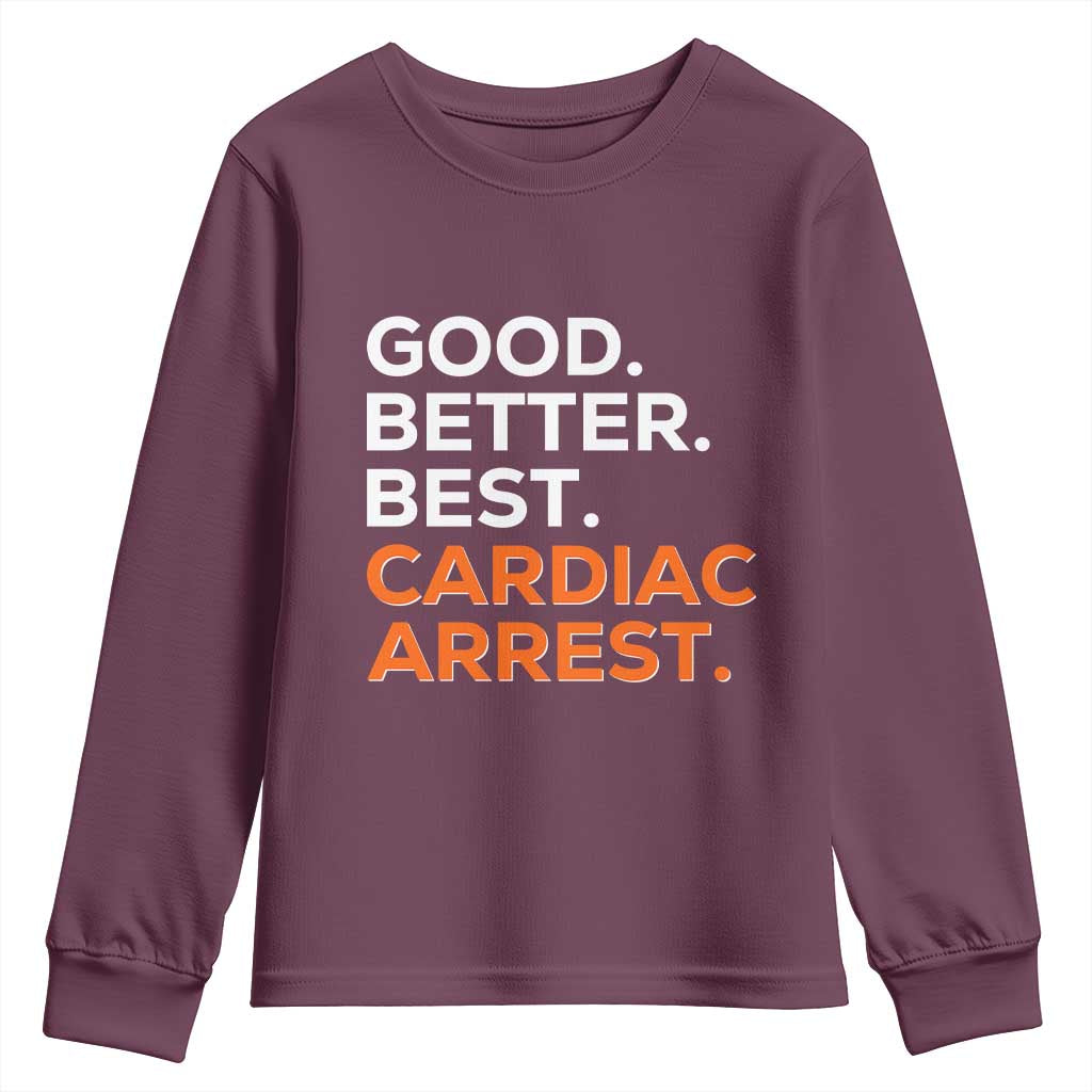 Good Better Best Cardiac Arrest Youth Sweatshirt Funny Heart-Stopping Game Day Sport Fans TS02 Maroon Print Your Wear
