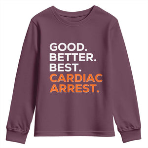 Good Better Best Cardiac Arrest Youth Sweatshirt Funny Heart-Stopping Game Day Sport Fans TS02 Maroon Print Your Wear
