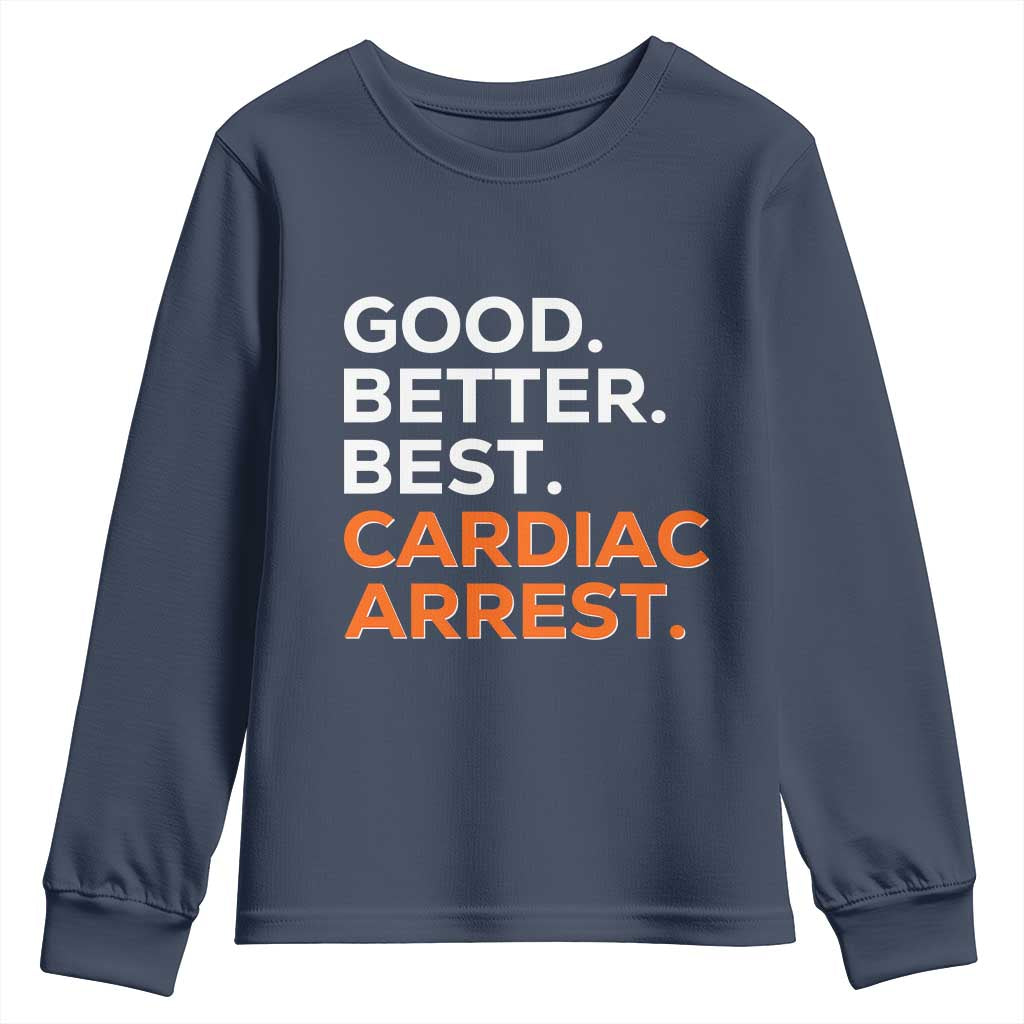 Good Better Best Cardiac Arrest Youth Sweatshirt Funny Heart-Stopping Game Day Sport Fans TS02 Navy Print Your Wear