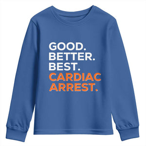 Good Better Best Cardiac Arrest Youth Sweatshirt Funny Heart-Stopping Game Day Sport Fans TS02 Royal Blue Print Your Wear