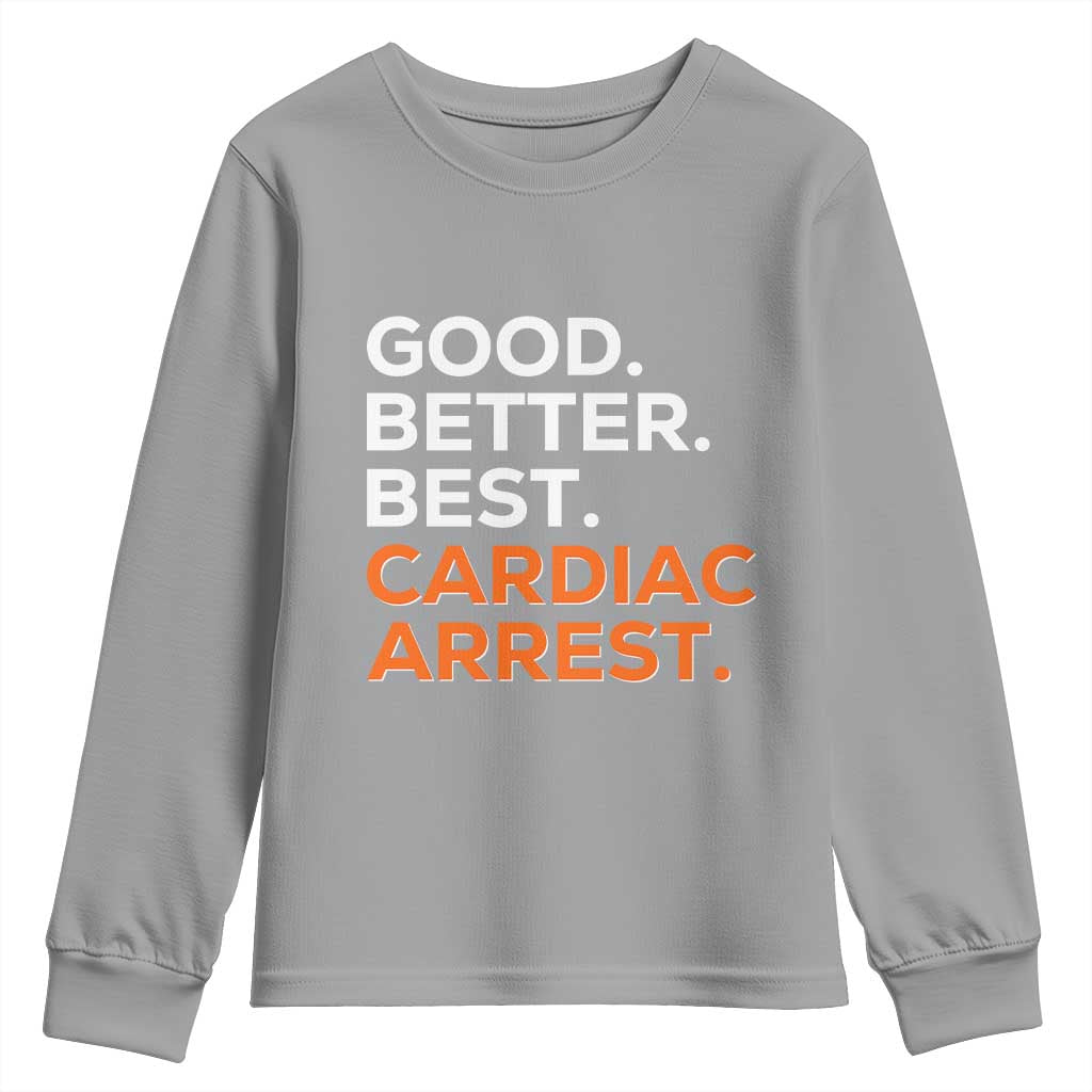 Good Better Best Cardiac Arrest Youth Sweatshirt Funny Heart-Stopping Game Day Sport Fans TS02 Sport Gray Print Your Wear