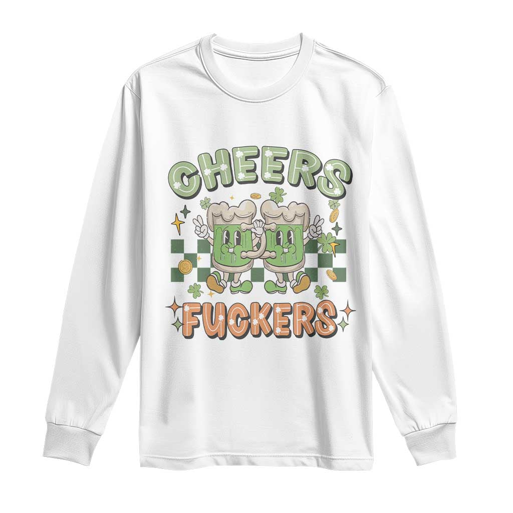 Funny St Patricks Day Drinking Long Sleeve Shirt Retro Cheers Fuckers Beer Lovers TS02 White Print Your Wear