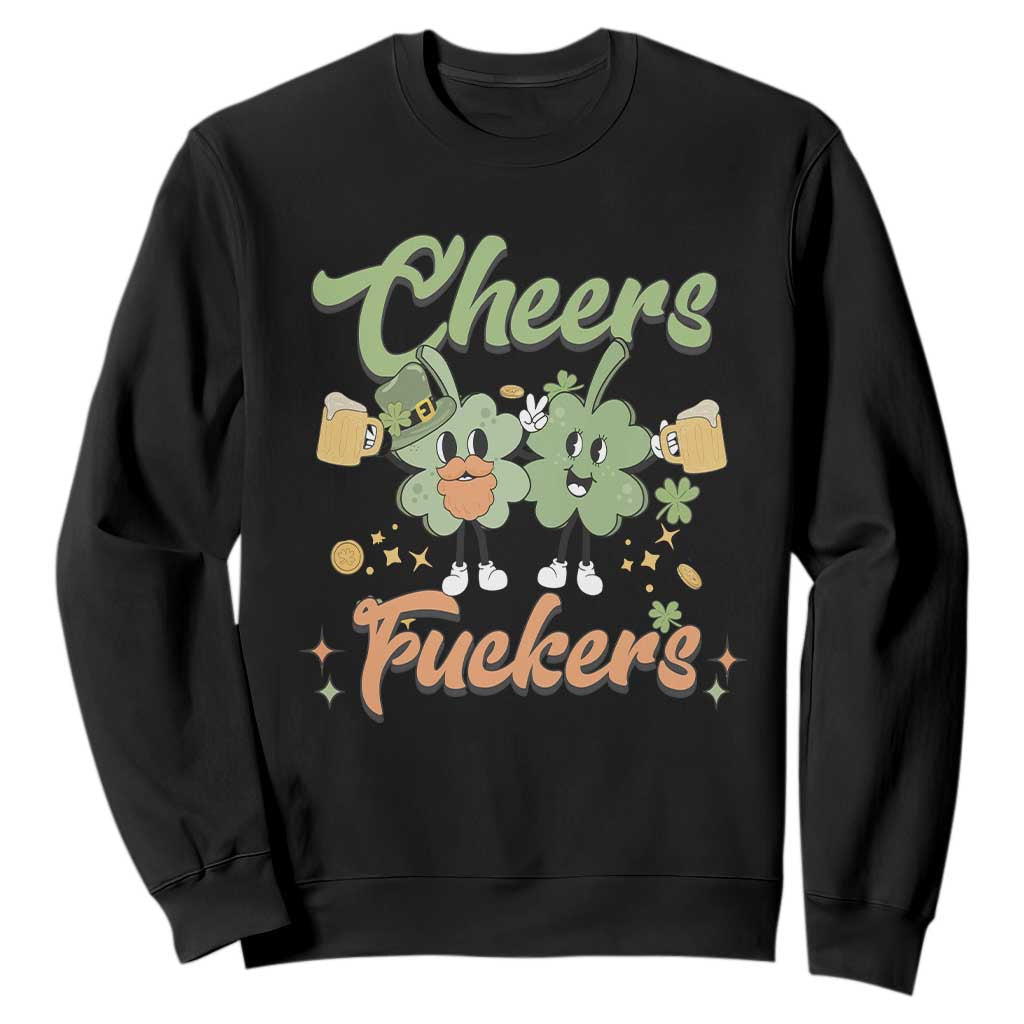 Funny St. Patricks Day Drinking Sweatshirt Cheers Fuckers Shamrock Lucky Charm TS02 Black Printyourwear