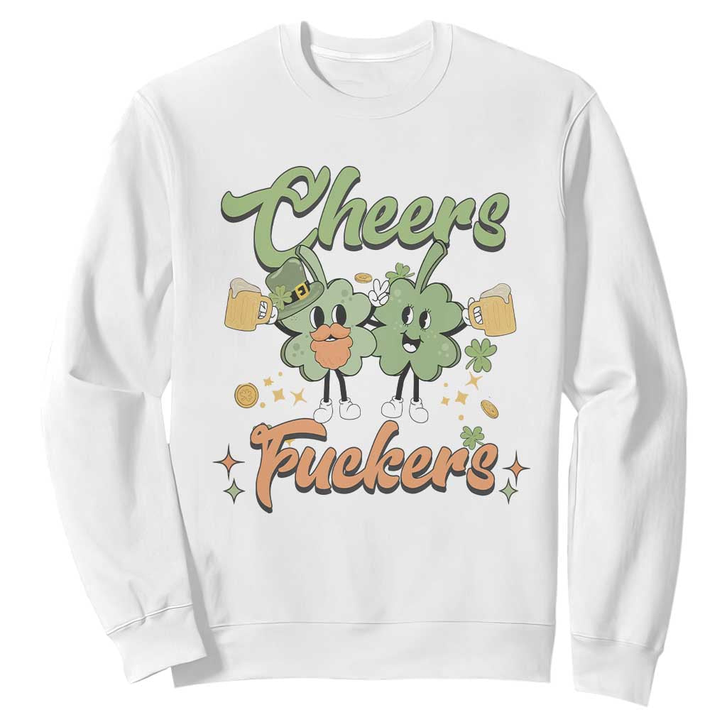 Funny St. Patricks Day Drinking Sweatshirt Cheers Fuckers Shamrock Lucky Charm TS02 White Printyourwear