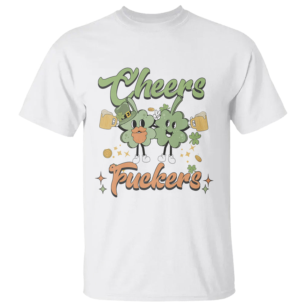 Funny St. Patricks Day Drinking T Shirt Cheers Fuckers Shamrock Lucky Charm TS02 White Printyourwear