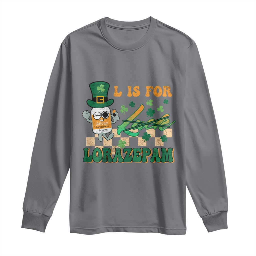 Funny Nurse St Patricks Day Long Sleeve Shirt Retro L is for Lorazepam Nursing Life TS02 Charcoal Print Your Wear