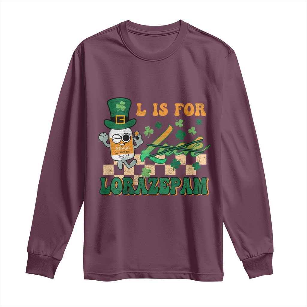 Funny Nurse St Patricks Day Long Sleeve Shirt Retro L is for Lorazepam Nursing Life TS02 Maroon Print Your Wear
