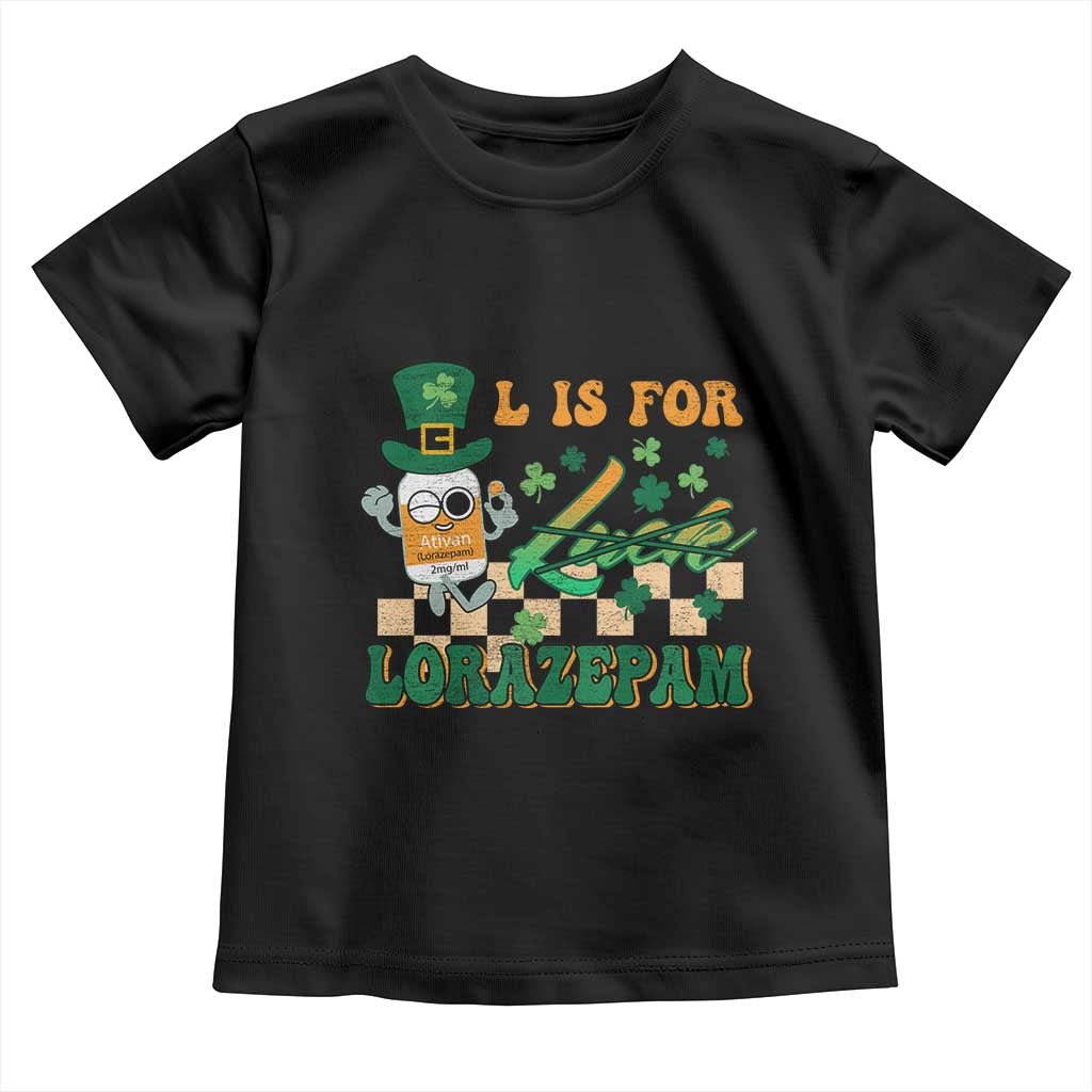 Funny Nurse St Patricks Day Toddler T Shirt Retro L is for Lorazepam Nursing Life TS02 Black Print Your Wear