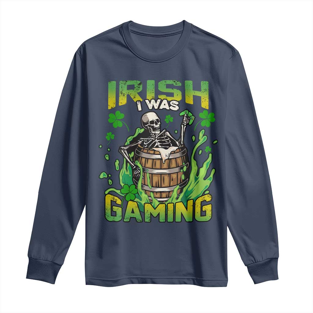 Irish Skeleton Long Sleeve Shirt Irish I Was Gaming Funny St Patrick's Day Gamer Gaming Skull TS02 Navy Print Your Wear