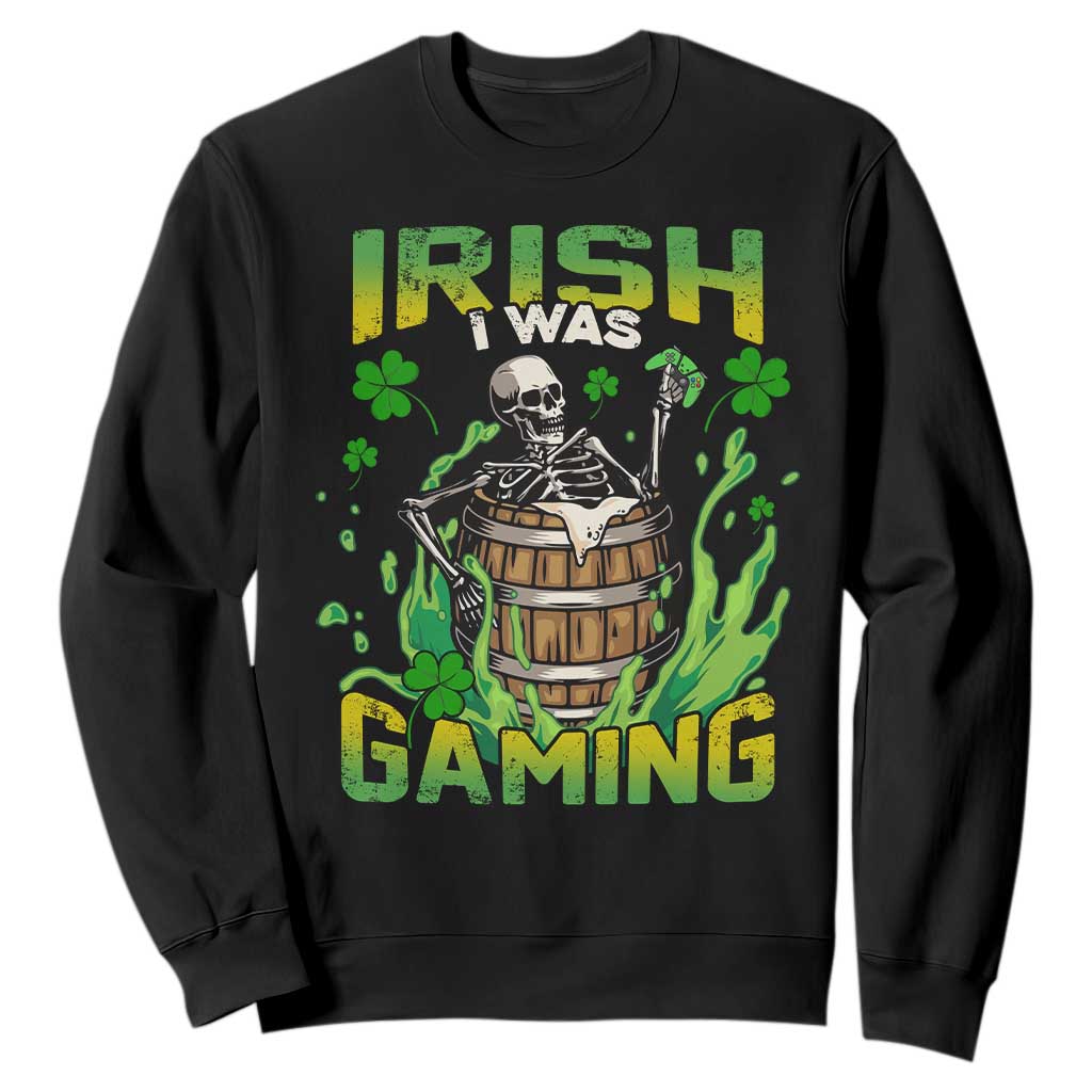 Irish Skeleton Sweatshirt Irish I Was Gaming Funny St Patrick's Day Gamer Gaming Skull TS02 Black Printyourwear