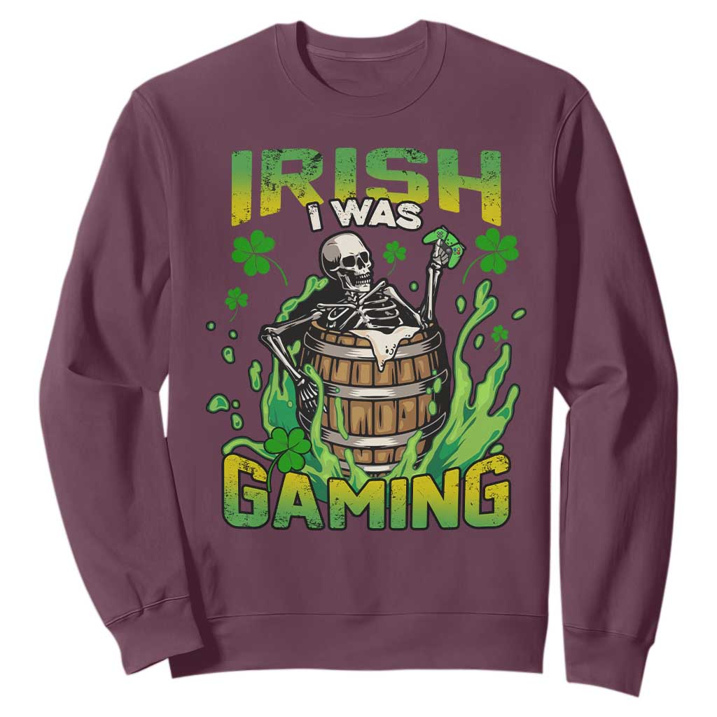 Irish Skeleton Sweatshirt Irish I Was Gaming Funny St Patrick's Day Gamer Gaming Skull TS02 Maroon Printyourwear