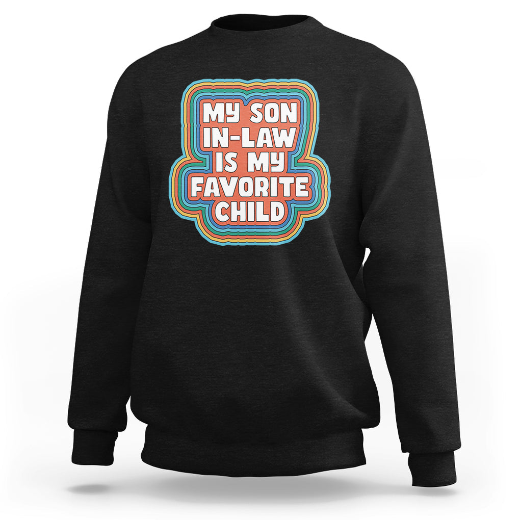 Son In Law Sweatshirt My Son In Law Is My Favorite Child Funny Family Groovy Retro TS02 Black Printyourwear