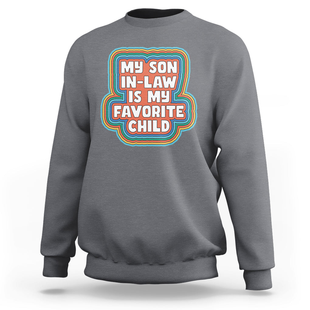 Son In Law Sweatshirt My Son In Law Is My Favorite Child Funny Family Groovy Retro TS02 Charcoal Printyourwear