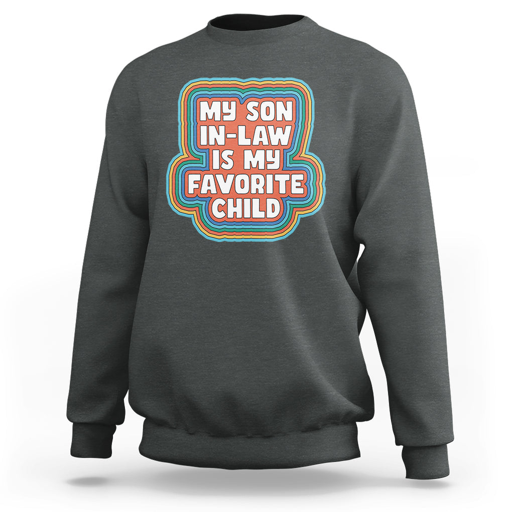 Son In Law Sweatshirt My Son In Law Is My Favorite Child Funny Family Groovy Retro TS02 Dark Heather Printyourwear