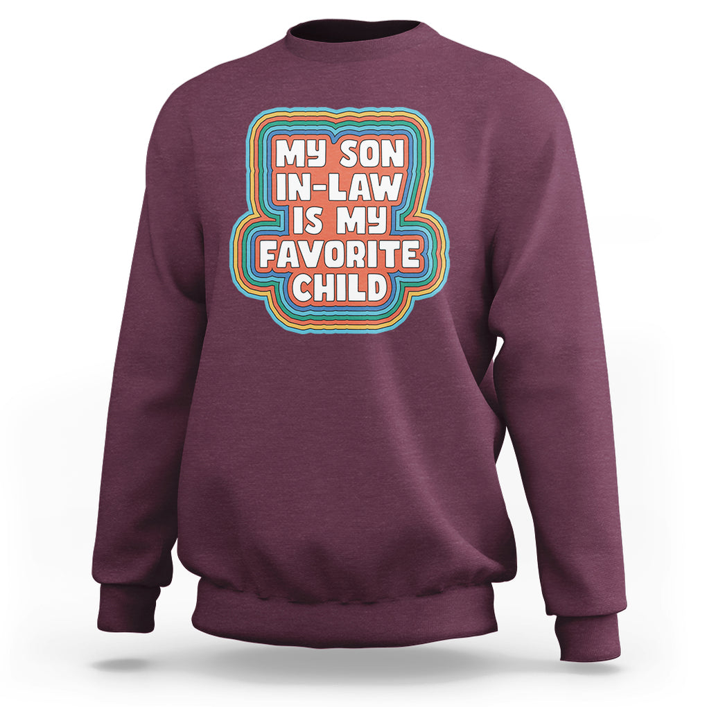 Son In Law Sweatshirt My Son In Law Is My Favorite Child Funny Family Groovy Retro TS02 Maroon Printyourwear