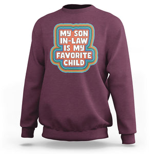 Son In Law Sweatshirt My Son In Law Is My Favorite Child Funny Family Groovy Retro TS02 Maroon Printyourwear