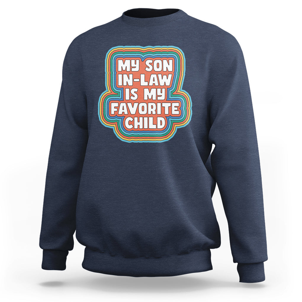Son In Law Sweatshirt My Son In Law Is My Favorite Child Funny Family Groovy Retro TS02 Navy Printyourwear