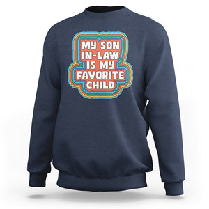 Son In Law Sweatshirt My Son In Law Is My Favorite Child Funny Family Groovy Retro TS02 Navy Printyourwear
