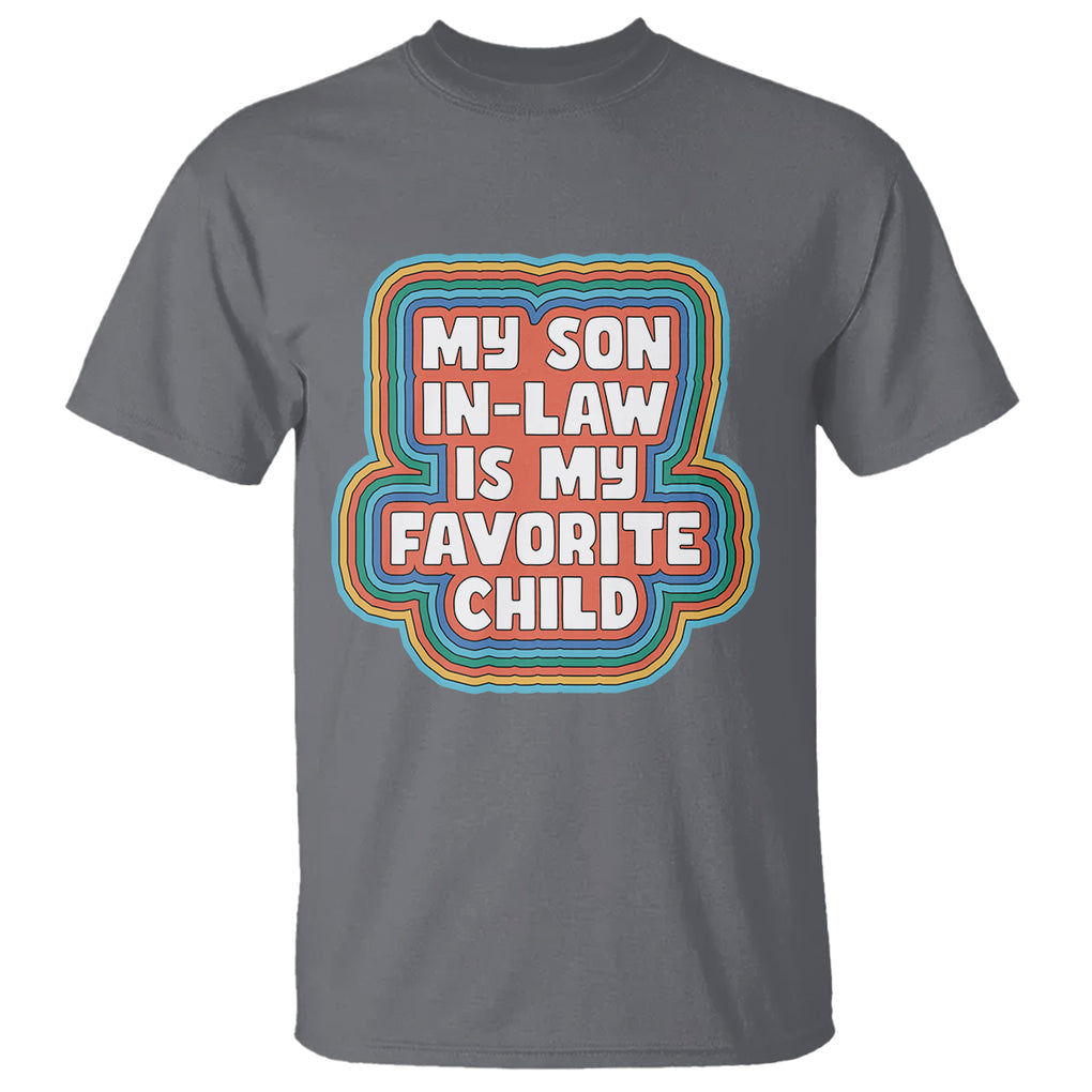 Son In Law T Shirt My Son In Law Is My Favorite Child Funny Family Groovy Retro TS02 Charcoal Printyourwear