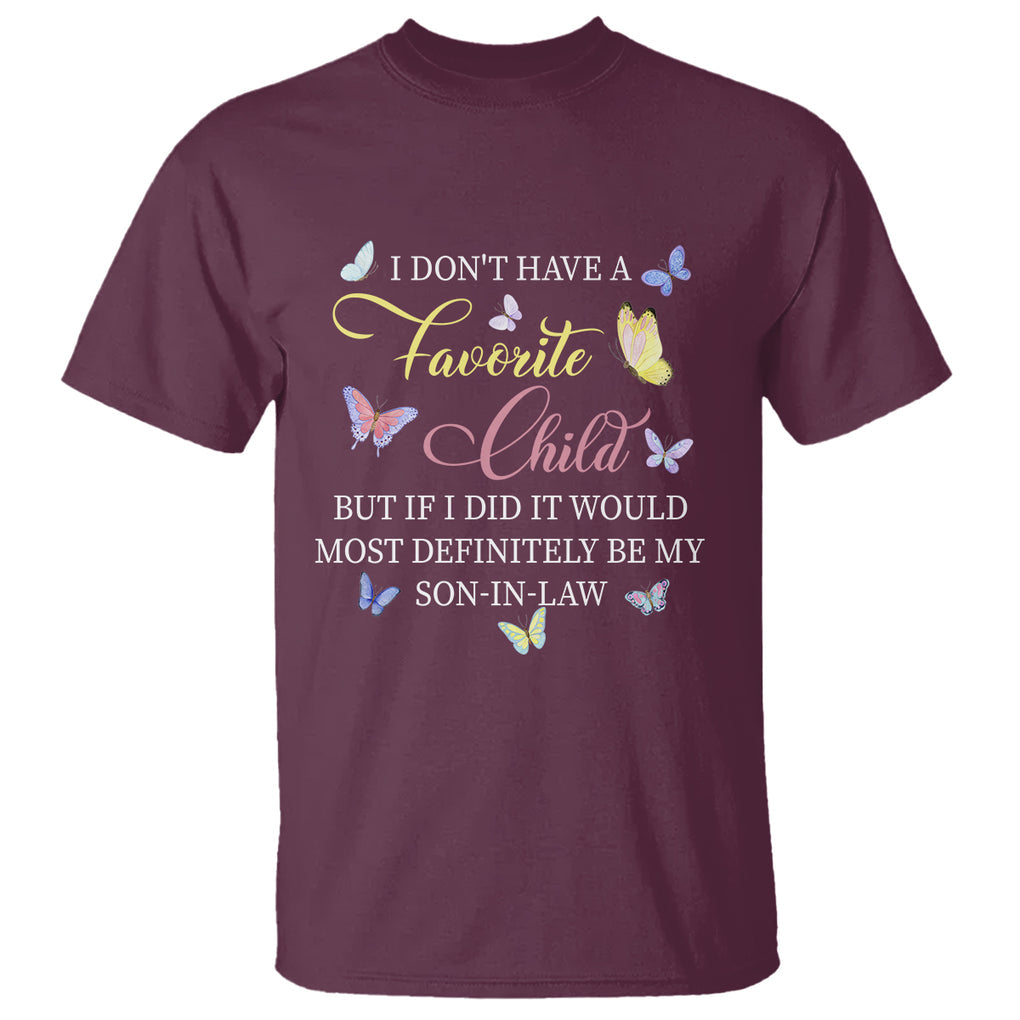 Son In Law T Shirt My Favorite Child Most Definitely My Son-In-Law Funny Retro TS02 Maroon Printyourwear