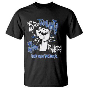 Gun Violence Awareness T Shirt No More Thoughts And Prayers End Gun Violence Raise Fist TS02 Black Printyourwear