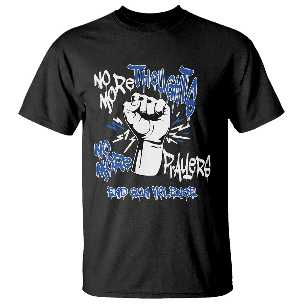 Gun Violence Awareness T Shirt No More Thoughts And Prayers End Gun Violence Raise Fist TS02 Black Printyourwear