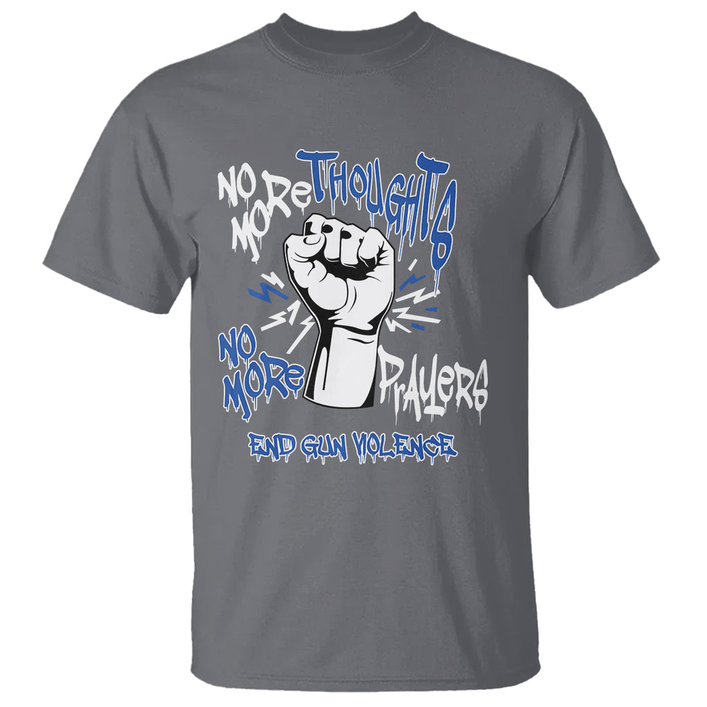 Gun Violence Awareness T Shirt No More Thoughts And Prayers End Gun Violence Raise Fist TS02 Charcoal Printyourwear
