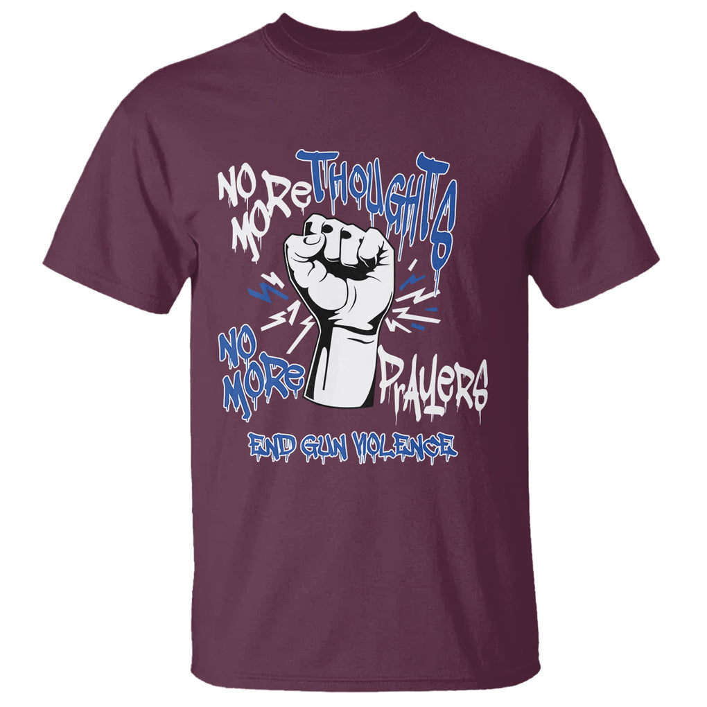 Gun Violence Awareness T Shirt No More Thoughts And Prayers End Gun Violence Raise Fist TS02 Maroon Printyourwear