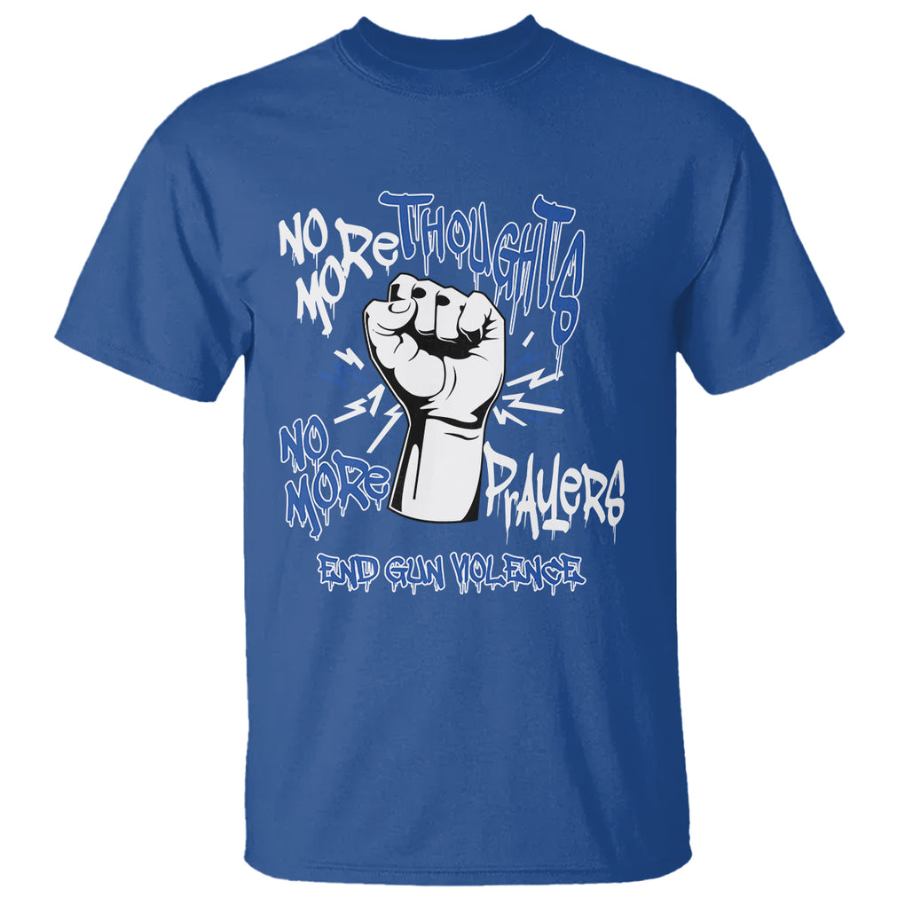 Gun Violence Awareness T Shirt No More Thoughts And Prayers End Gun Violence Raise Fist TS02 Royal Blue Printyourwear