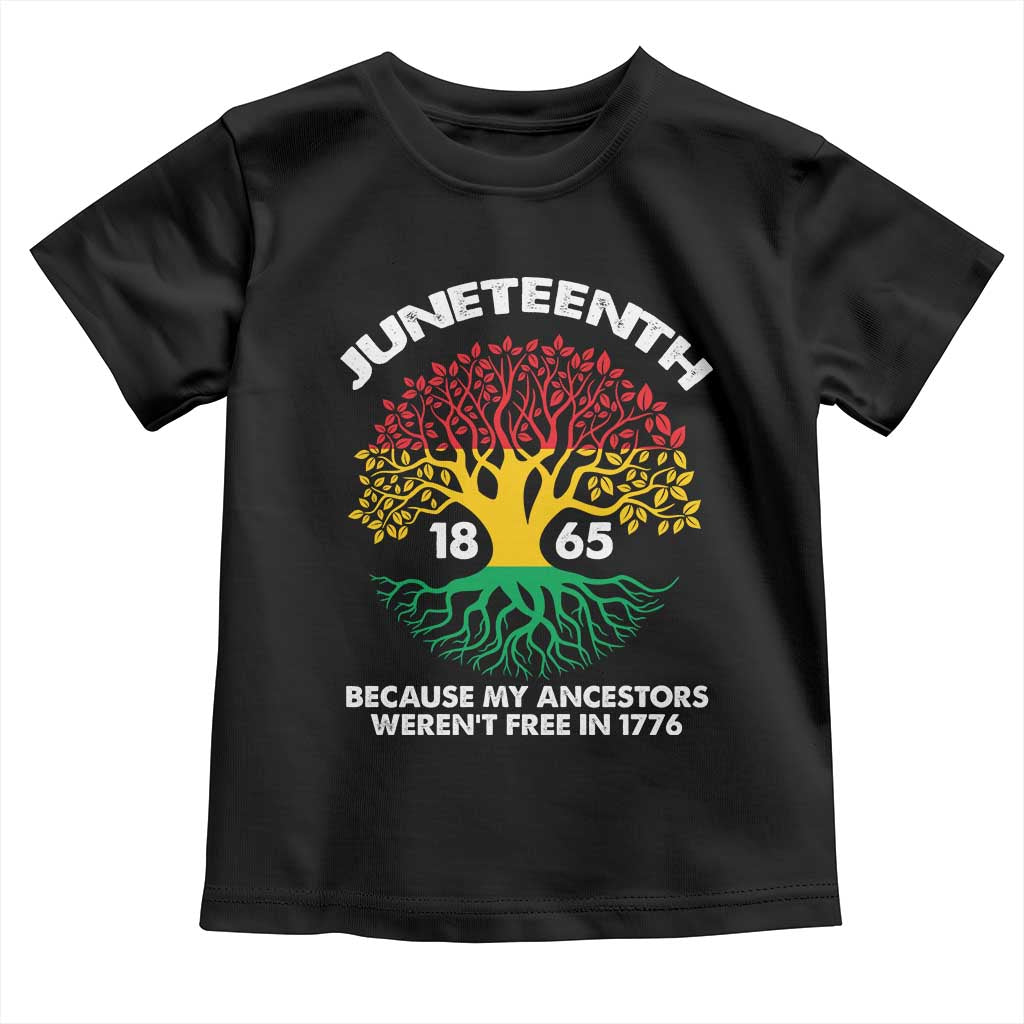 Juneteenth 1865 Toddler T Shirt Because My Ancestor Weren't Free In 1776 African American Roots TS02 Black Print Your Wear