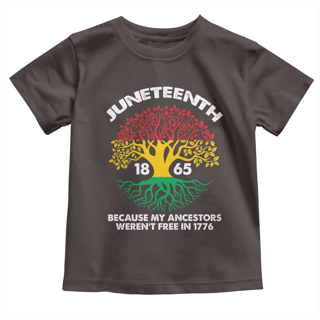 Juneteenth 1865 Toddler T Shirt Because My Ancestor Weren't Free In 1776 African American Roots TS02 Dark Chocolate Print Your Wear