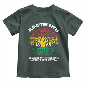 Juneteenth 1865 Toddler T Shirt Because My Ancestor Weren't Free In 1776 African American Roots TS02 Dark Forest Green Print Your Wear
