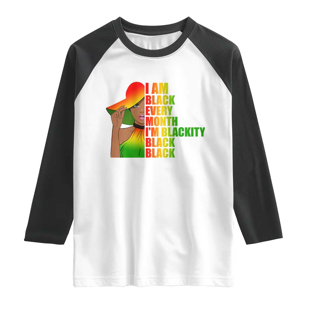 I Am Black Every Month Raglan Shirt Blackity Slay Woman African Pride TS02 White Black Print Your Wear