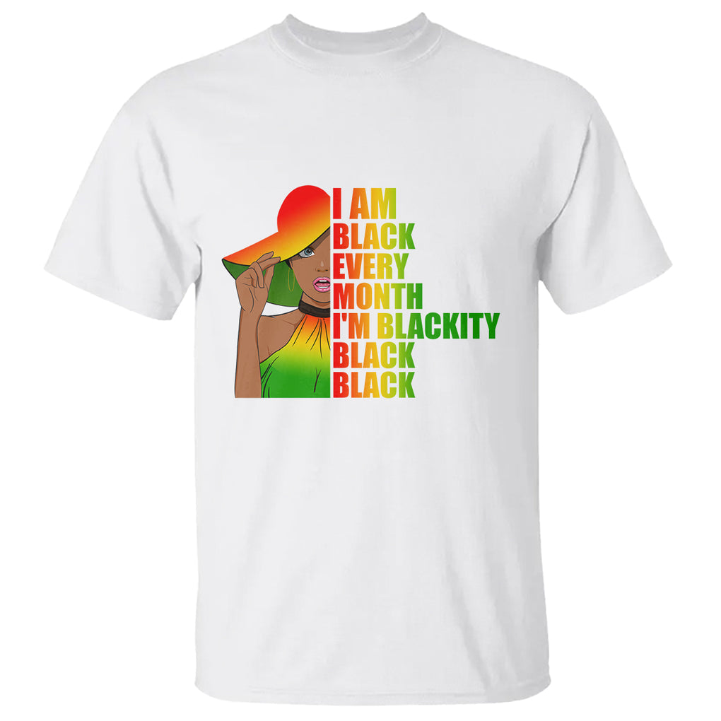 Proud Black Women T Shirt I Am Black Every Month Blackity African American Pride Black History Month Juneteenth TS02 White Printyourwear